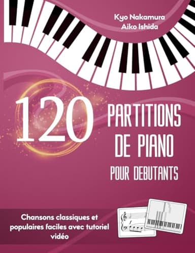 120 Partitions de Piano pour Débutants: Chansons classiques et populaires faciles avec tutoriel vidéo
