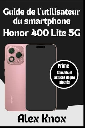 Guide de l'utilisateur du smartphone Honor 400 Lite 5G: Manuel d'utilisation complet pour les débutants et les seniors pour maîtriser votre nouveau ... photo, dépannage et fonctionnalités ...