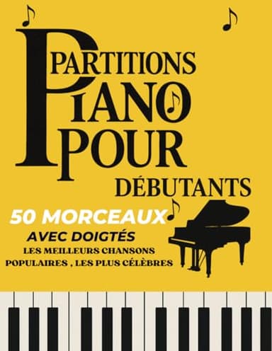50 Partitions Piano Pour Débutants: les meilleurs chansons populaires les plus célèbres / partitions avec doigtés