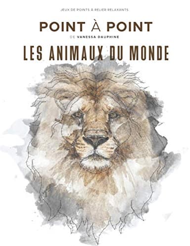 Les Animaux du Monde - Point à Point - Jeux de points à relier relaxants: Énigmes stimulantes et apaisantes pour soulager le stress