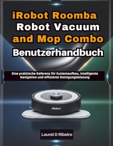 iRobot Roomba Robot Vacuum and Mop Combo Benutzerhandbuch: Eine praktische Referenz für Systemaufbau, intelligente Navigation und effiziente Reinigungsleistung