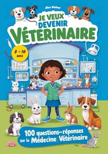 Je veux devenir Vétérinaire: plus de 100 questions-réponses Sur la Médecine Vétérinaire, Parfait pour tous ceux qui aiment les animaux ou qui rêvent de devenir vétérinaire