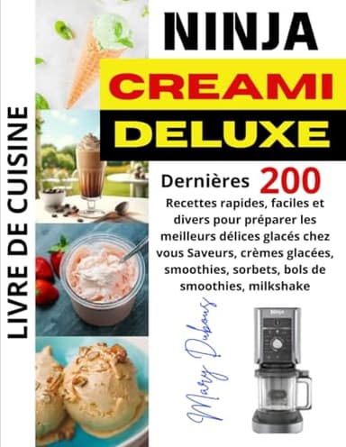 LIVRE DE CUISINE NINJA CREAMI DELUXE: Dernières 200 recettes rapides, faciles et divers pour préparer les meilleurs délices glacés chez vous Saveurs, ... sorbets, bols de smoothies, milkshake