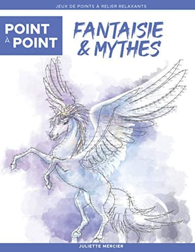 Point à point: Fantaisie & Mythes - Jeux de points à relier relaxants: Énigmes stimulantes et apaisantes pour soulager le stress