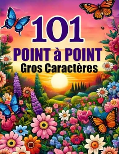 101 Point à Point Gros Caractères: Points à relier en Grands Caractères Pour Adultes, Seniors et Enfants