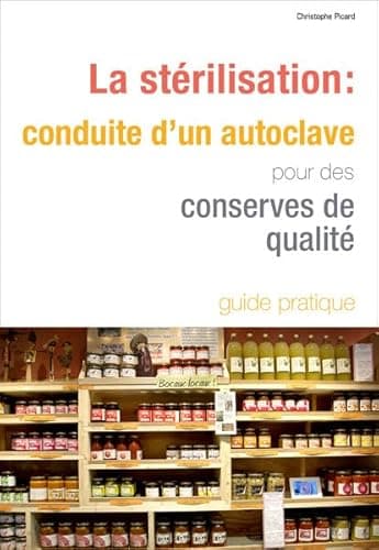 La stérilisation : conduite d’un autoclave pour des conserves de qualité