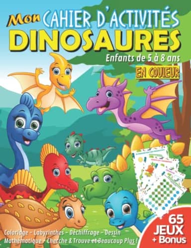 Mon Cahier d'Activités Dinosaures: 65 Jeux plus Bonus dans ce Livre pour Enfants de 5 à 8 Ans en Couleur. Plusieurs Activités Ludiques et Educatives : ... Mathématique Dinosaure et Beaucoup Plus