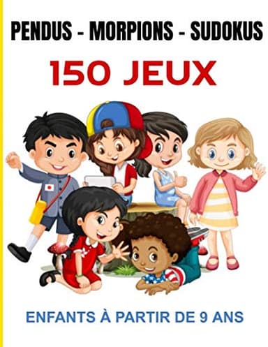 Pendus- morpions - sudokus -150 Jeux- enfants à partir de 9 ans: 150 JEUX POUR ENFANTS À PARTIR DE 9 ANS |50 JEU DU PENDU- 50 JEU DE MORPION-50 SUDOKU ... POUR AMUSER VOS ENFANTS| SOLUTIONS INCLUSES