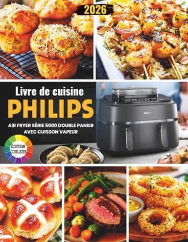 Livre de Cuisine Philips Airfryer Série 5000 Double Panier avec Cuisson Vapeur: Recettes Gourmandes, Simples et Équilibrées pour Profiter Pleinement de la Cuisson Vapeur & Airfrying au Quotidien