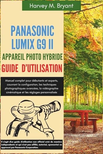 Panasonic Lumix G9 II Appareil Photo Hybride Guide d’utilisation: Manuel complet pour débutants et experts, couvrant la configuration, les techniques ... cinématique et les réglages personnalisés.