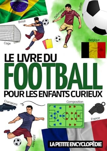 Encyclopédie du football: Livre de foot pour les enfants de 7 à 14 ans | Pour découvrir l’histoire du sport , les règles , la coupe du monde et les meilleurs clubs et joueurs