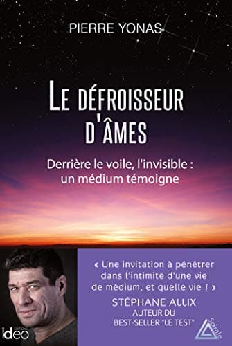Le défroisseur d'âmes: Derrière le voile, l'invisible : un médium témoigne