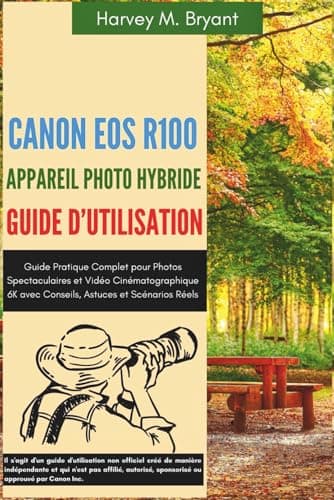 Canon EOS R100 Appareil Photo Hybride Guide d'Utilisation: Le Compagnon Complet pour Capturer les Moments du Quotidien, avec Réglages Pas à Pas et Conseils de Pro pour Débutants et Passionnés